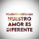 Solomon McFadden - Nuestro Amor Es Diferente