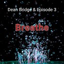Episode 3 Dean Bridge - Breathe