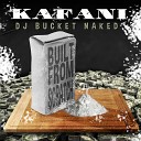 Kafani DJ Bucket Naked - What It Do