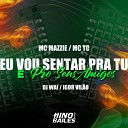 Igor VIl o Dj Wai MC Mazzie feat Mc Tc - Eu Vou Sentar pra Tu e pro Seus Amigos