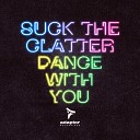 Suck the Clatter - Dance with You Radio Edit