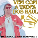 mc delux feat mak zero onze - Vem Com a Tropa dos Raul
