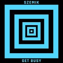 Szemik - Get Busy Radio Edit