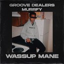 Groove Dealers murrfy - Wassup Mane