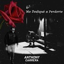 Anthony Carrera - Me Dediqu a Perderte