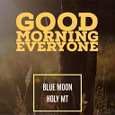 Blue Moon Holy Mt - Good Morning Everyone