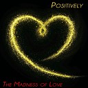 Positively - A Heart That Cries Like Rain