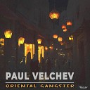 Paul Velchev - Oriental Gangster