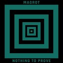 Magrot - Nothing to Prove Radio Edit