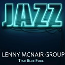 Lenny McNair Group - Don t Make Em Like U No More