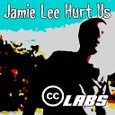 CC Labs - Jamie Lee Hurt Us