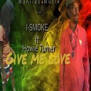 I SMOKE feat Howie Turner - Give Me Love
