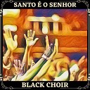 Black Choir - Santo o Senhor