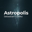 Sebastian Dudko - Astropolis Part 6