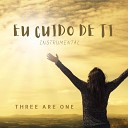 Three Are One - Eu Cuido De Ti Instrumental
