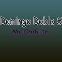 Domingo Doble S - Mi chikita original