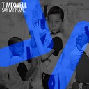 T Mixwell - Call His Name