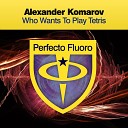 Alexander Komarov - Who Wants To Play Tetris