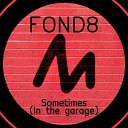 Fond8 - Sometimes In the Garage Radio Edit