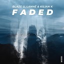 Blaze U LANN x Kilian K - Faded Extended Mix