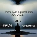Tonito Chokito Rebelde - No Me Hables de Amor