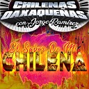 Chilenas Oaxaque as con jorge ramirez - El Sabor de Mi Chilena