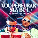DJ Juan ZM feat MC Buraga - Vou Perfurar Sua Bct