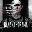 BANANA DRAMA - Dont Waste Your Time