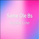 KrystaL Line - Same Ole Bs