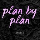 Double X - Plan by Plan