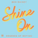 Ben Rainey Degrees Of Motion - Shine On Extended Mix
