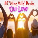 DJ Nine Mile Decks - Our Love Radio edit