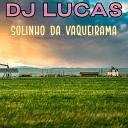 DJ Lucas - Solinho Da Vaqueirama