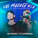 MC Vuiziki feat O CAVERINHA - Vai Maceta Ela