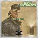Weiv Ang - Dime Entonces