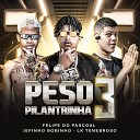 FELIPE DO PASCOAL Jefinho Bobinho Lk… - Peso Pilantrinha 3