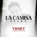 Yanky la mente maestra - La Camisa Negra