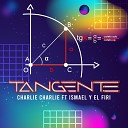 Charlie Charlie feat Ismael y El firi - Tangente