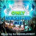 DJ ZHIGLOVSKY - Only MASH UP mix Vol 4 2020 Mixed by DJ…