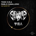 Toxic D N A Pablo Caballero - No Sleep Procopis Gkouklias Remix