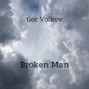 Gor Volkov - Broken Man