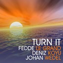 Fedde Le Grand Deniz Koyu Johan Wedel - Turn It