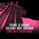 Fedde Le Grand and Sultan and Ned Shepard - Long Way From Home
