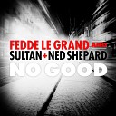 Fedde Le Grand and sultan - Ned Shepard No Good official music