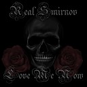 Real Smirnov - Love Me Now