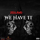 ZedLawd - We Have It