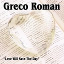 Greco Roman - Love Will Save the Day Kosca Club Mix