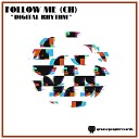 Follow Me CH - Digital Rhythm Original Mix