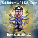 Bad Balance feat DJ 108 Lojaz - Высоко на небесах