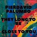 Pierdavid Palumbo - They Long To Be Close To You